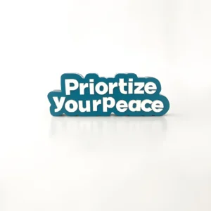 Priortize your peace