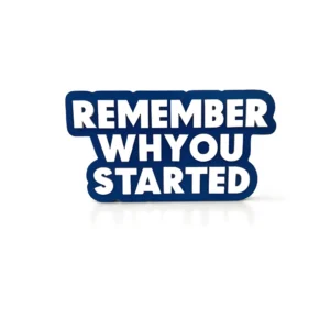 Remember why you started