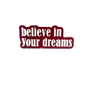 Believe in your dreams