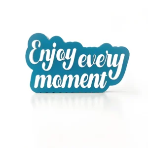 Enjoy every moment