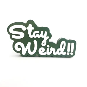 stay weird!!