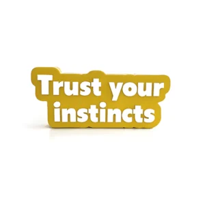 Trust your instincts